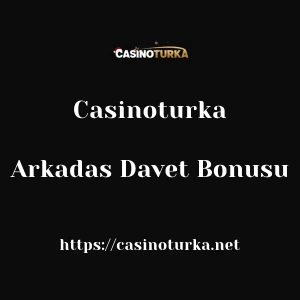 Casinoturka Arkadas Davet Bonusu
