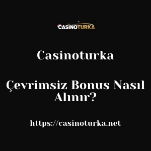 Casinoturka Çevrimsiz Bonus Nasıl Alınır?