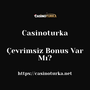 Casinoturka Çevrimsiz Bonus Var Mı?