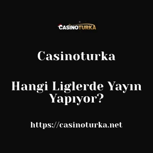 Casinoturka Hangi Liglerde Yayın Yapıyor?