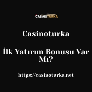 Casinoturka İlk Yatırım Bonusu Var Mı?