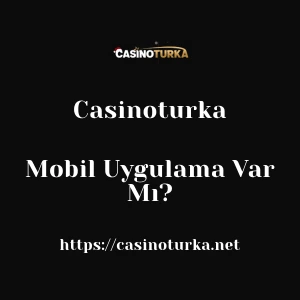 Casinoturka Mobil Uygulama Var Mı?