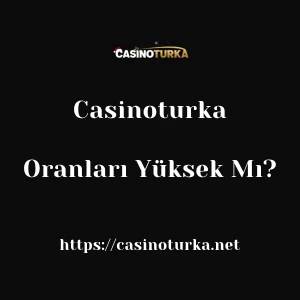 Casinoturka Oranları Yüksek Mı?