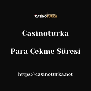 Casinoturka Para Çekme Süresi