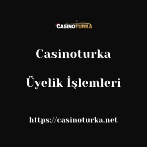 Casinoturka Üyelik İşlemleri