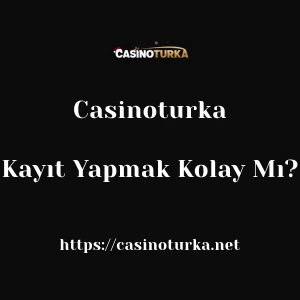 Casinoturka'ya Kayıt Yapmak Kolay Mı?